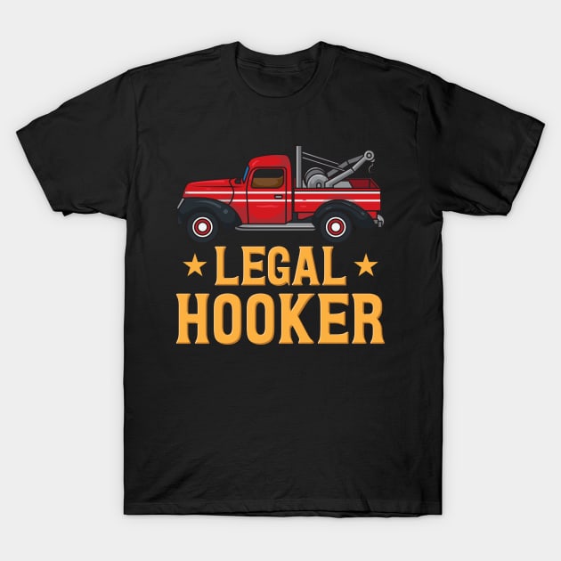 Legal Hooker Tow Truck Driver Hooking Vehicle Towing Gift T-Shirt by woormle